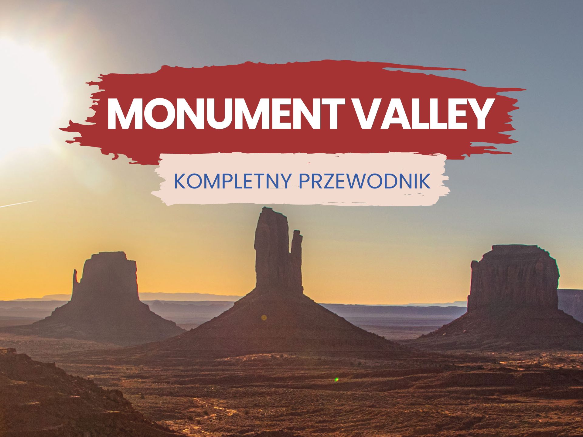 Monument Valley: Kluczowe Atrakcje i Wskazówki na 2024